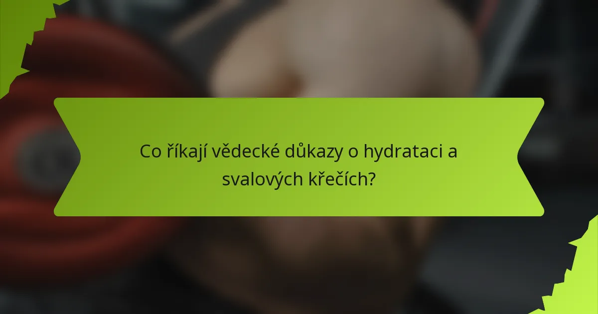 Co říkají vědecké důkazy o hydrataci a svalových křečích?