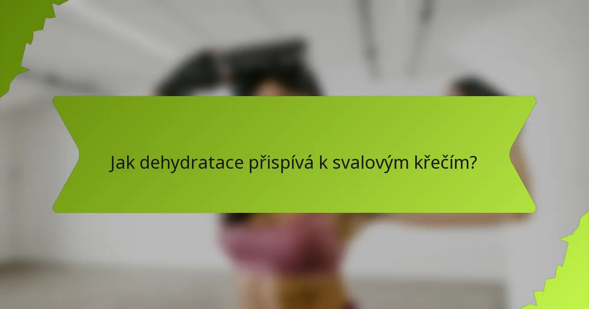 Jak dehydratace přispívá k svalovým křečím?