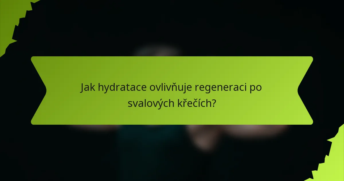Jak hydratace ovlivňuje regeneraci po svalových křečích?