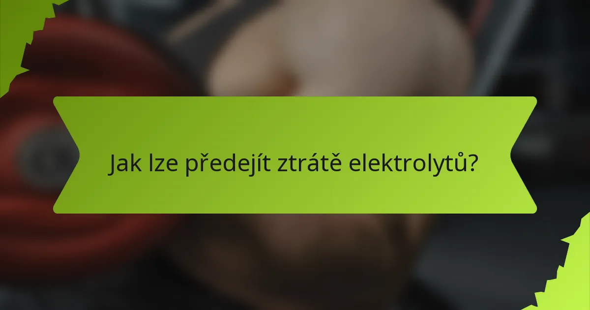 Jak lze předejít ztrátě elektrolytů?