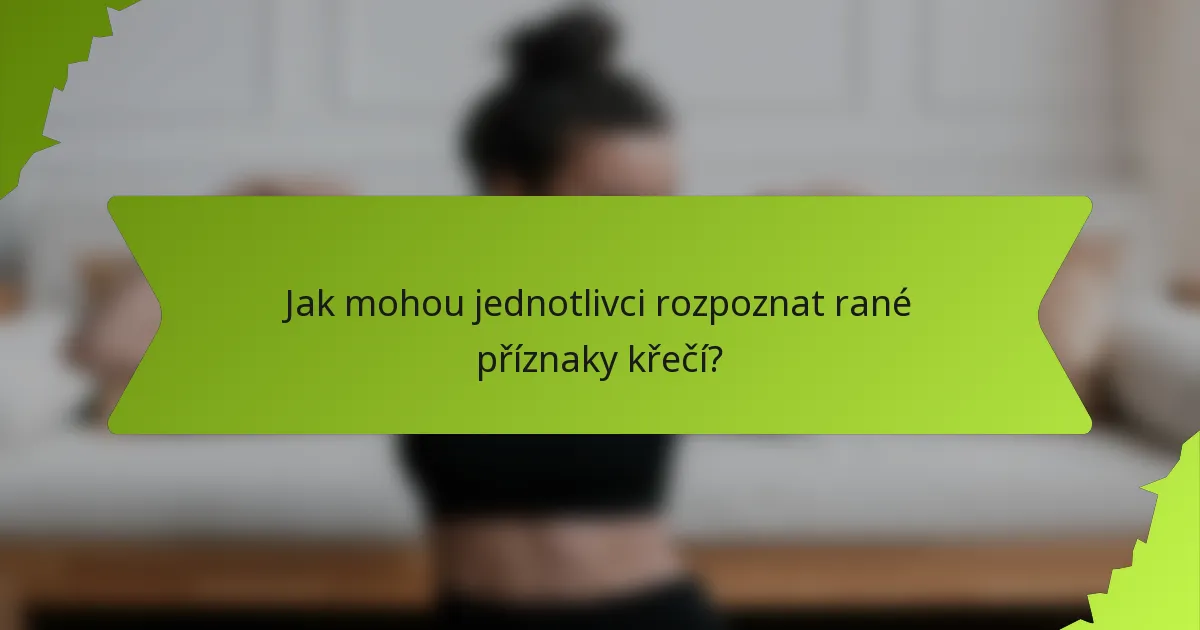 Jak mohou jednotlivci rozpoznat rané příznaky křečí?