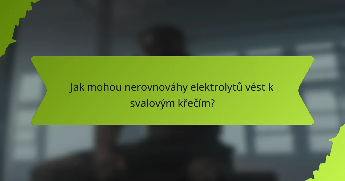 Jak mohou nerovnováhy elektrolytů vést k svalovým křečím?