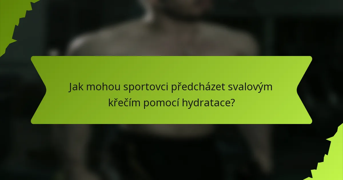 Jak mohou sportovci předcházet svalovým křečím pomocí hydratace?