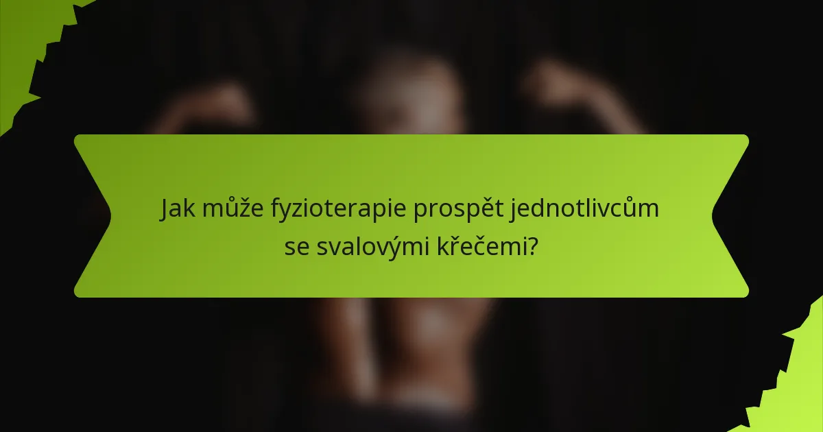 Jak může fyzioterapie prospět jednotlivcům se svalovými křečemi?