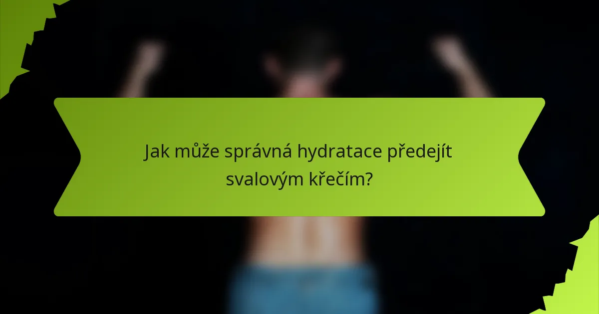 Jak může správná hydratace předejít svalovým křečím?
