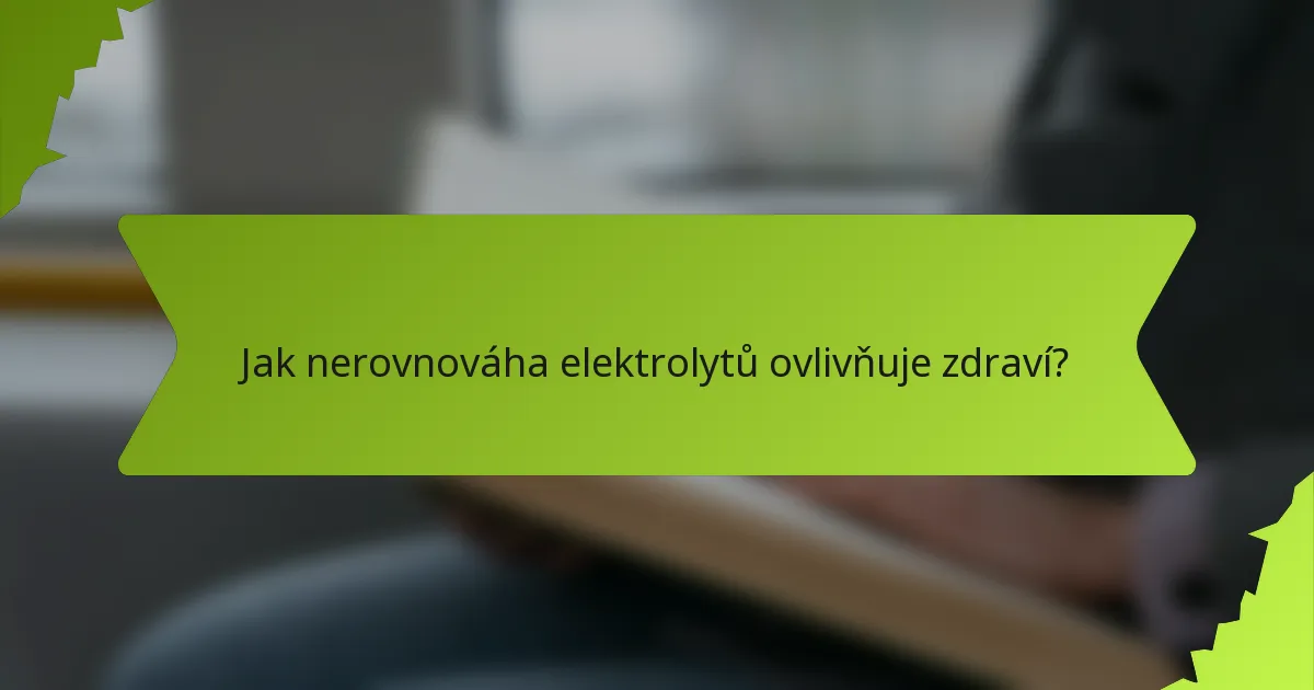 Jak nerovnováha elektrolytů ovlivňuje zdraví?