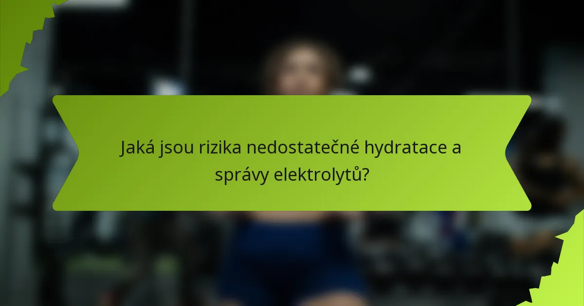 Jaká jsou rizika nedostatečné hydratace a správy elektrolytů?