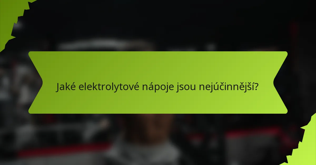 Jaké elektrolytové nápoje jsou nejúčinnější?