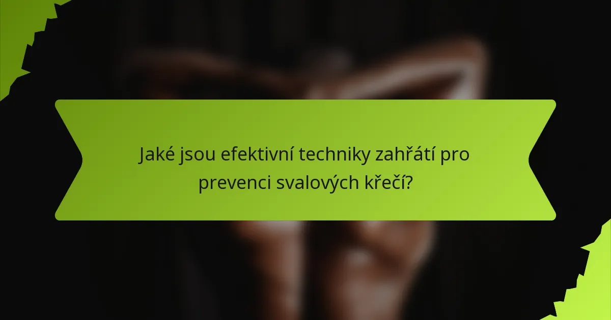 Jaké jsou efektivní techniky zahřátí pro prevenci svalových křečí?