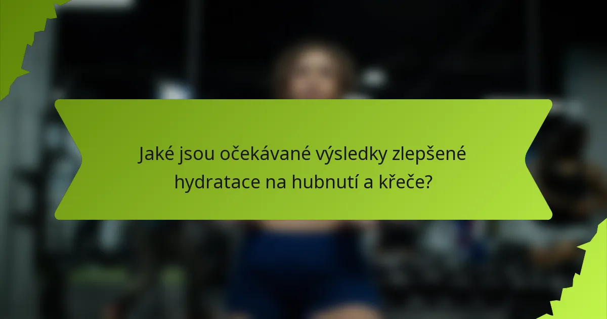 Jaké jsou očekávané výsledky zlepšené hydratace na hubnutí a křeče?