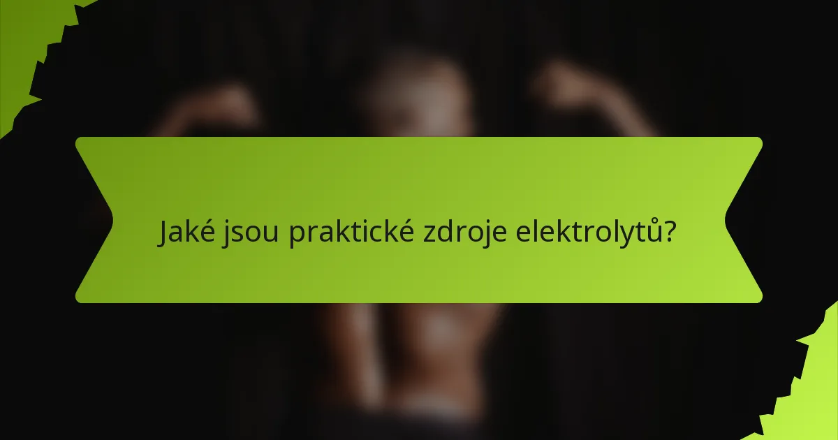 Jaké jsou praktické zdroje elektrolytů?
