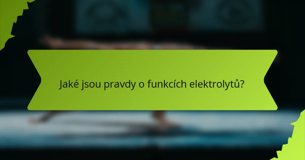 Jaké jsou pravdy o funkcích elektrolytů?