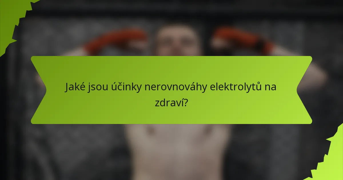 Jaké jsou účinky nerovnováhy elektrolytů na zdraví?