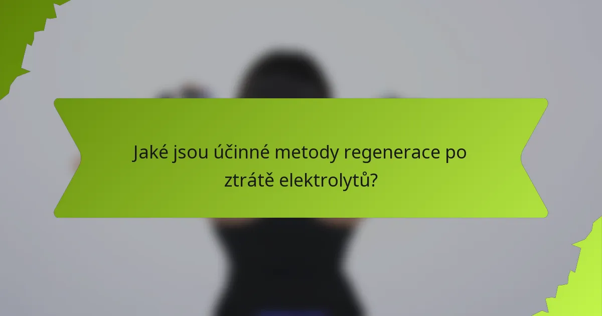 Jaké jsou účinné metody regenerace po ztrátě elektrolytů?