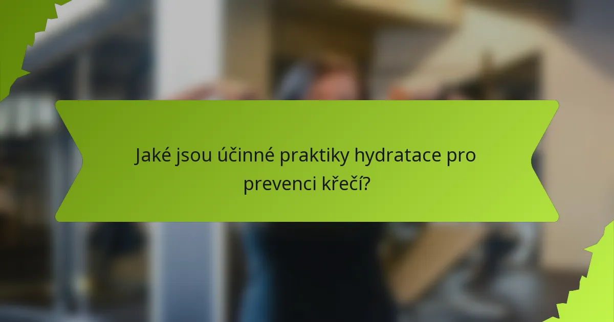 Jaké jsou účinné praktiky hydratace pro prevenci křečí?