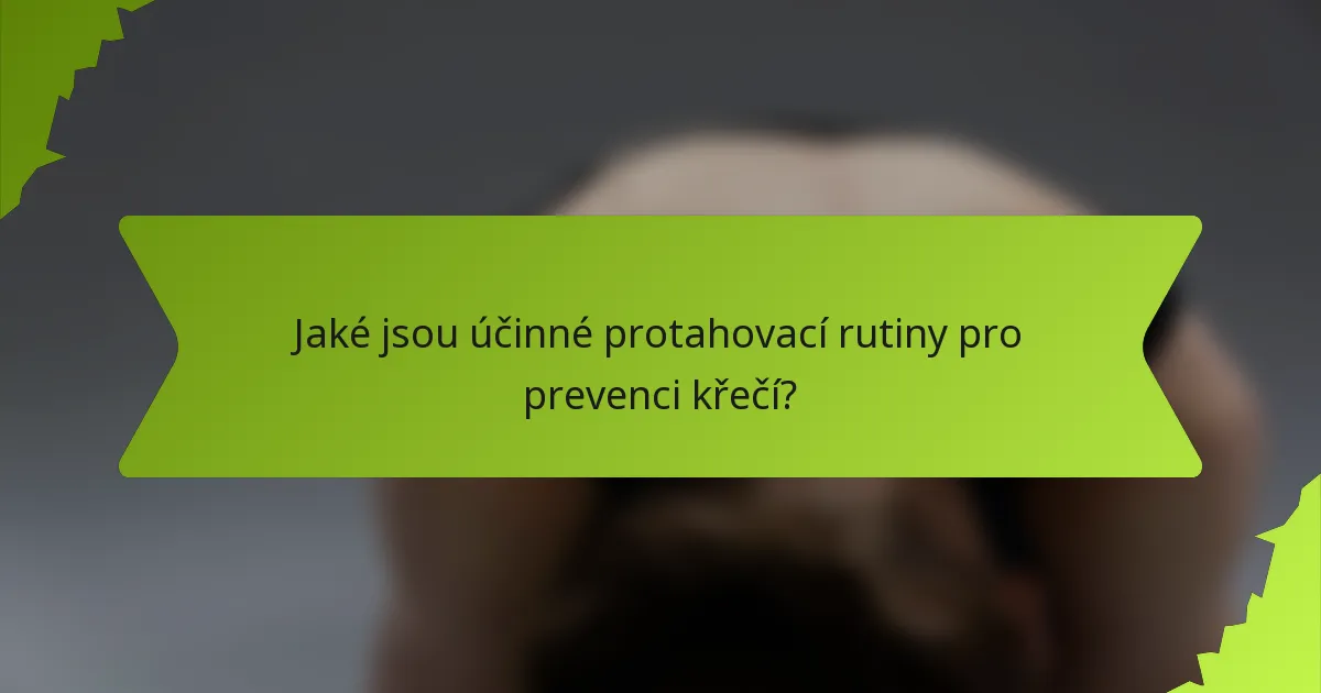 Jaké jsou účinné protahovací rutiny pro prevenci křečí?