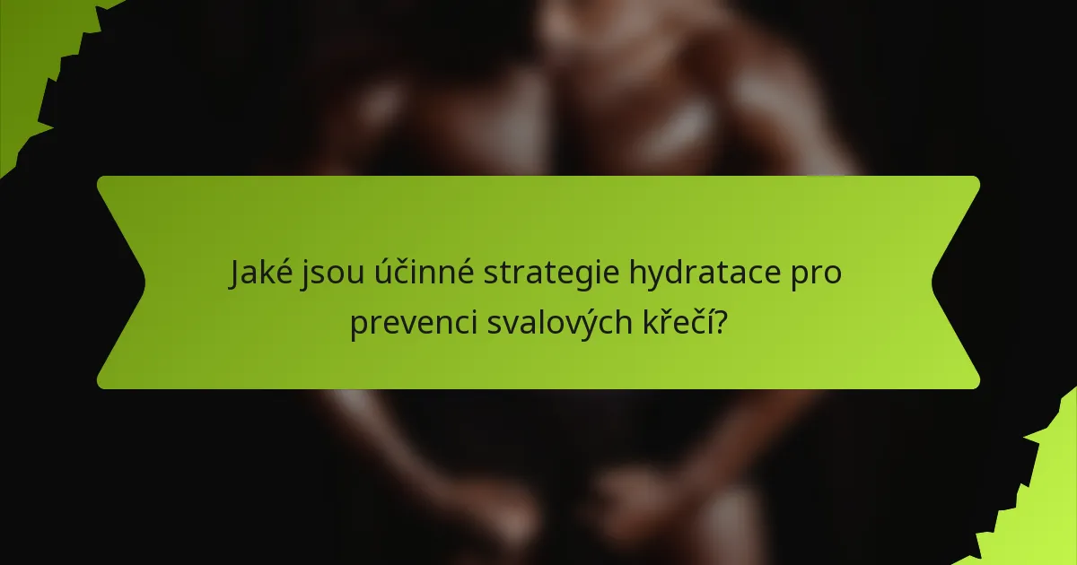 Jaké jsou účinné strategie hydratace pro prevenci svalových křečí?