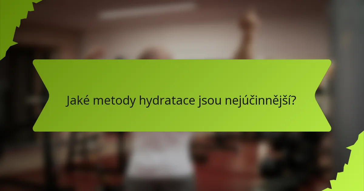 Jaké metody hydratace jsou nejúčinnější?