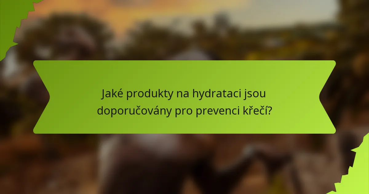 Jaké produkty na hydrataci jsou doporučovány pro prevenci křečí?
