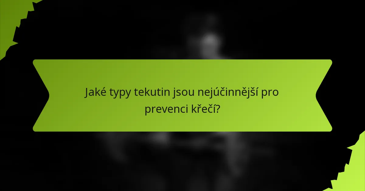 Jaké typy tekutin jsou nejúčinnější pro prevenci křečí?