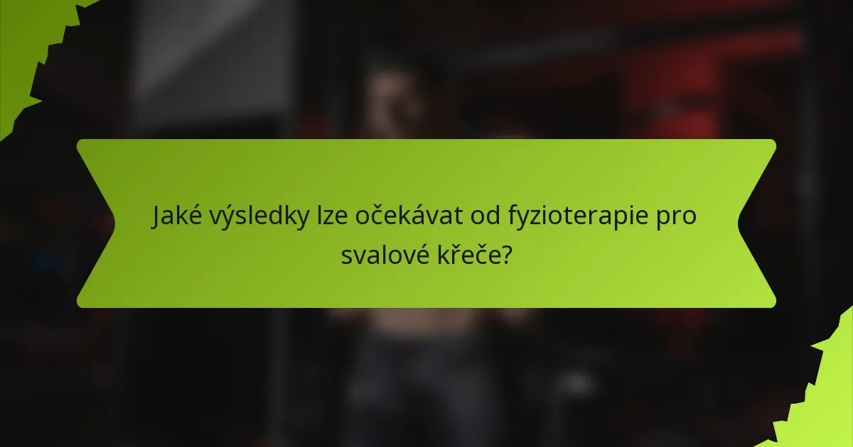 Jaké výsledky lze očekávat od fyzioterapie pro svalové křeče?
