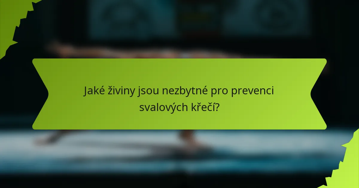 Jaké živiny jsou nezbytné pro prevenci svalových křečí?