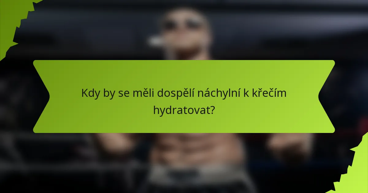 Kdy by se měli dospělí náchylní k křečím hydratovat?