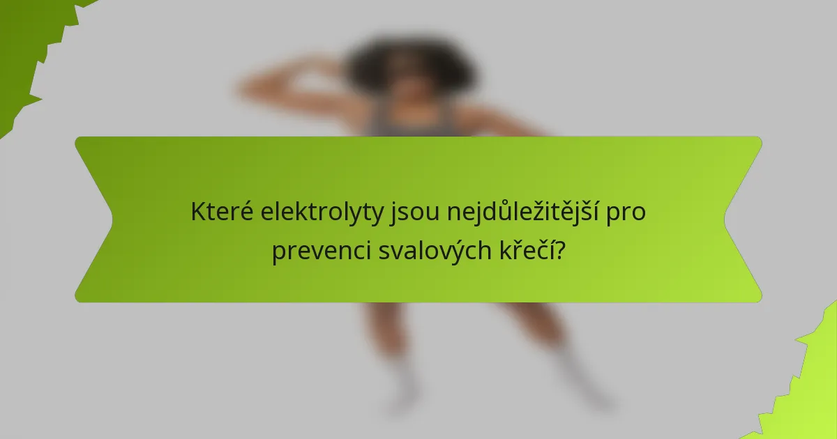 Které elektrolyty jsou nejdůležitější pro prevenci svalových křečí?