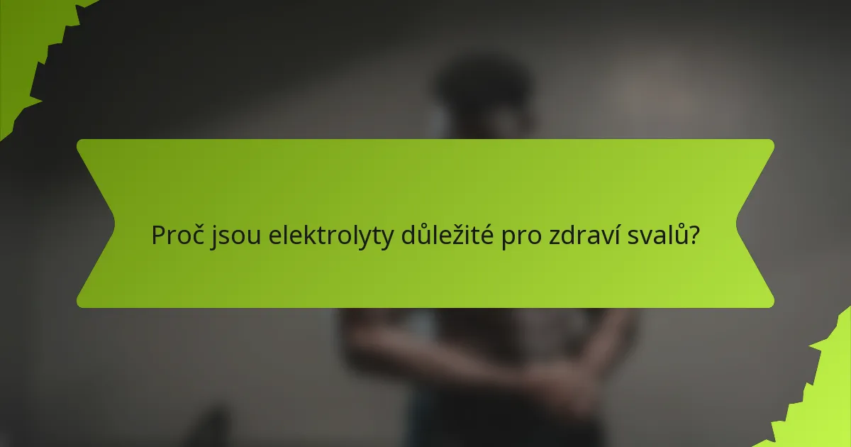 Proč jsou elektrolyty důležité pro zdraví svalů?